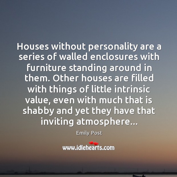 Houses without personality are a series of walled enclosures with furniture standing Emily Post Picture Quote