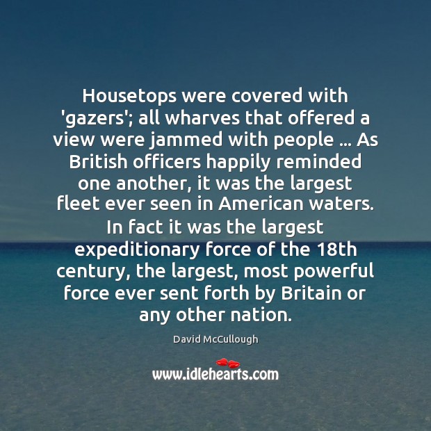 Housetops were covered with ‘gazers’; all wharves that offered a view were David McCullough Picture Quote