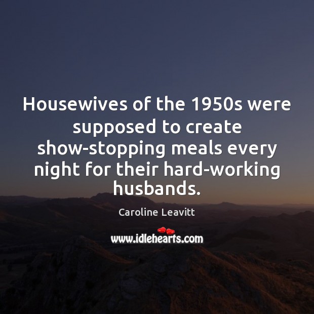 Housewives of the 1950s were supposed to create show-stopping meals every night 