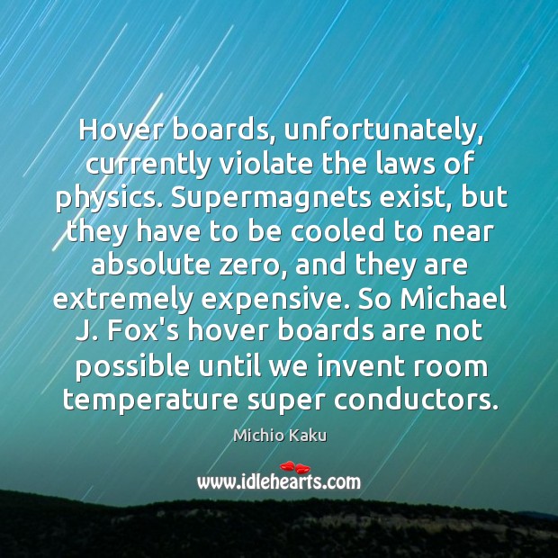 Hover boards, unfortunately, currently violate the laws of physics. Supermagnets exist, but Image