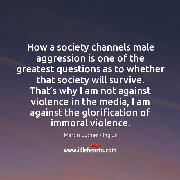 How a society channels male aggression is one of the greatest questions as to whether that Image