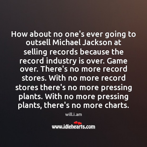 How about no one’s ever going to outsell Michael Jackson at selling will.i.am Picture Quote
