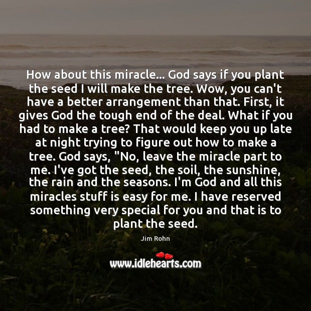 How about this miracle… God says if you plant the seed I Jim Rohn Picture Quote