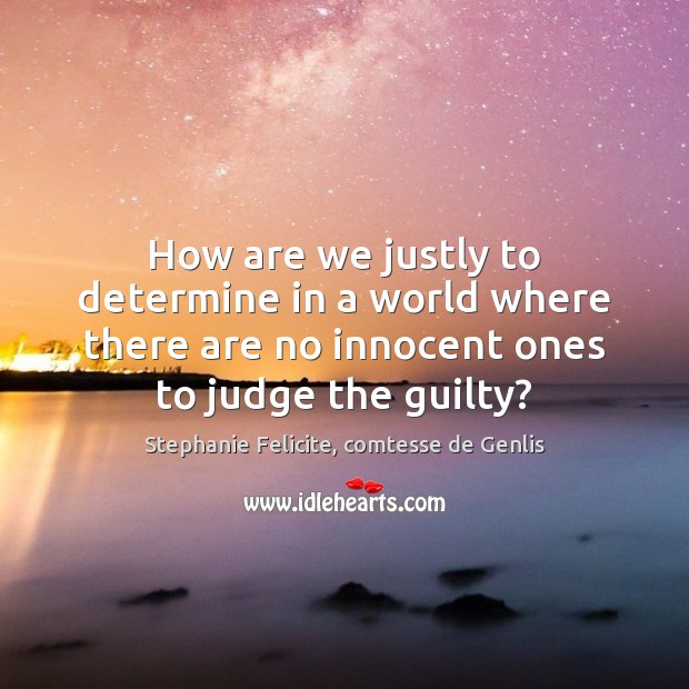 How are we justly to determine in a world where there are Guilty Quotes Image