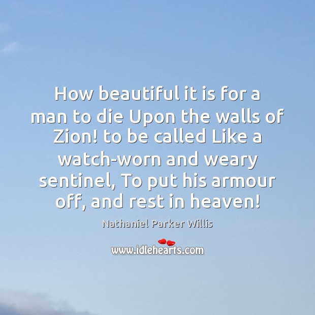 How beautiful it is for a man to die Upon the walls Nathaniel Parker Willis Picture Quote