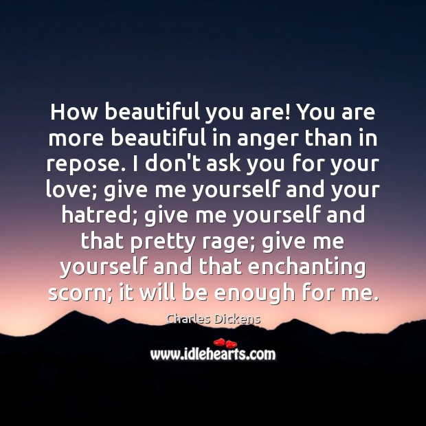 How beautiful you are! You are more beautiful in anger than in Image