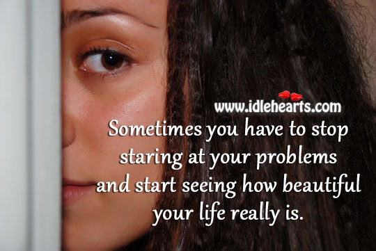 Start seeing how beautiful your life really is. Image