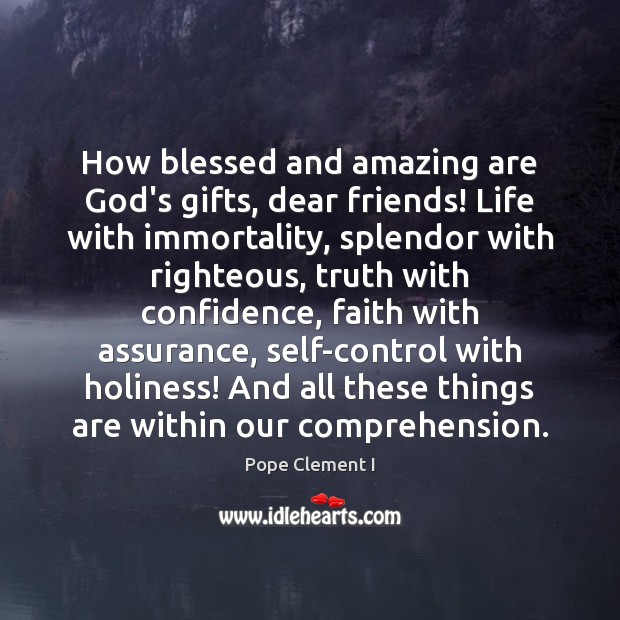 How blessed and amazing are God’s gifts, dear friends! Life with immortality, Confidence Quotes Image