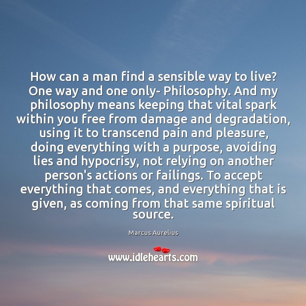 How can a man find a sensible way to live? One way Marcus Aurelius Picture Quote