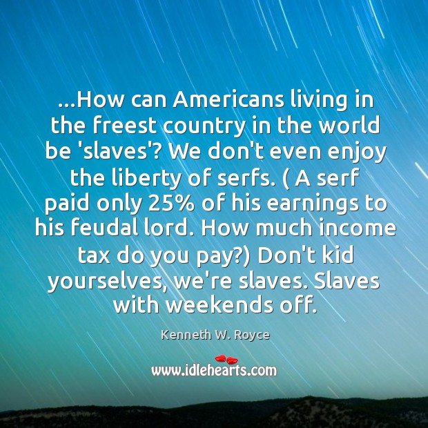 …How can Americans living in the freest country in the world be Kenneth W. Royce Picture Quote