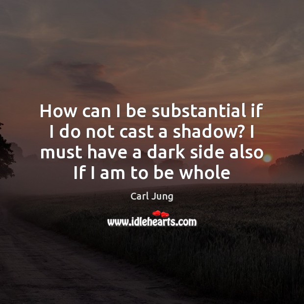 How can I be substantial if I do not cast a shadow? Carl Jung Picture Quote