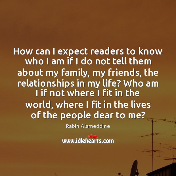 How can I expect readers to know who I am if I Rabih Alameddine Picture Quote