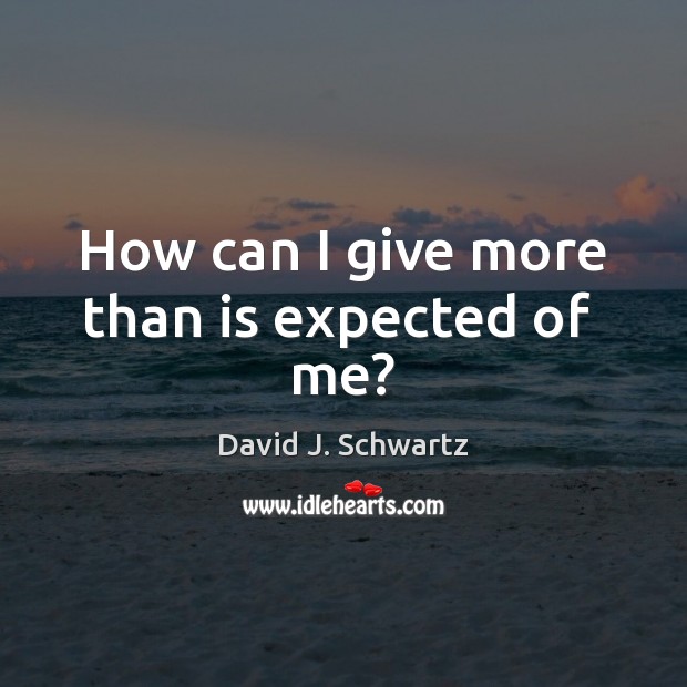 How can I give more than is expected of  me? Image