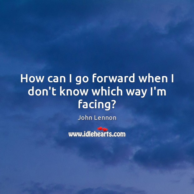 How can I go forward when I don’t know which way I’m facing? Image