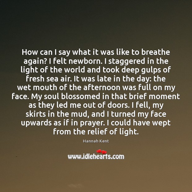 How can I say what it was like to breathe again? I Hannah Kent Picture Quote