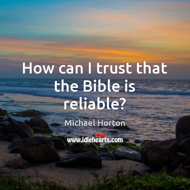 How can I trust that the Bible is reliable? Michael Horton Picture Quote