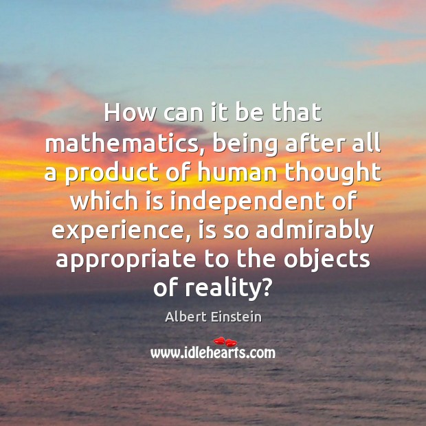 How can it be that mathematics, being after all a product of Albert Einstein Picture Quote