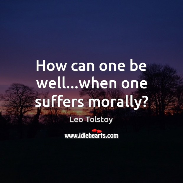 How can one be well…when one suffers morally? Image