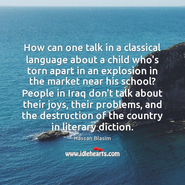 How can one talk in a classical language about a child who’s Hassan Blasim Picture Quote