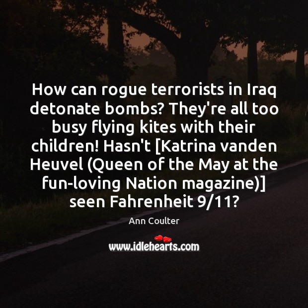 How can rogue terrorists in Iraq detonate bombs? They’re all too busy Ann Coulter Picture Quote