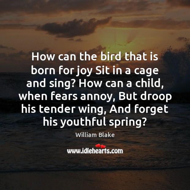 How can the bird that is born for joy Sit in a Image