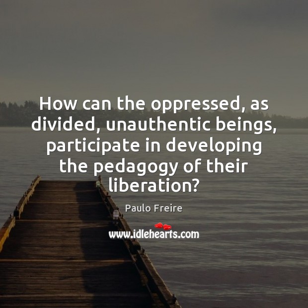 How can the oppressed, as divided, unauthentic beings, participate in developing the Image