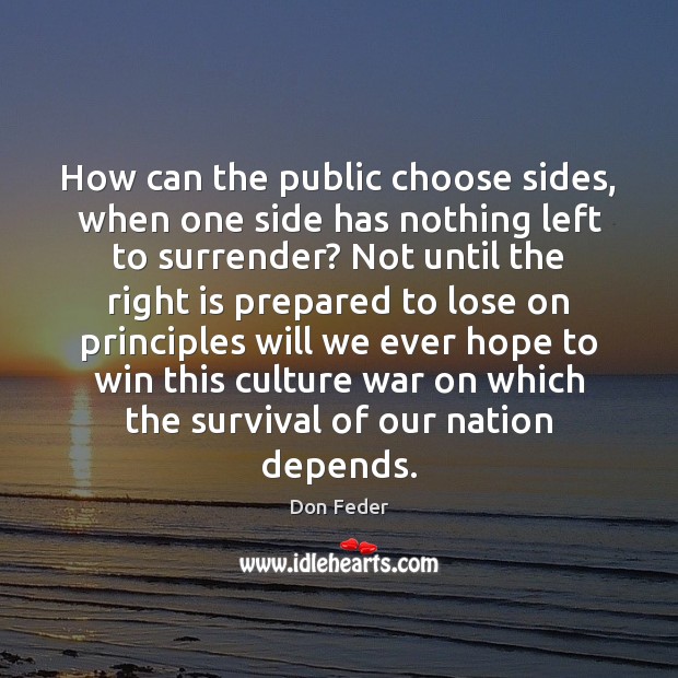 How can the public choose sides, when one side has nothing left Culture Quotes Image