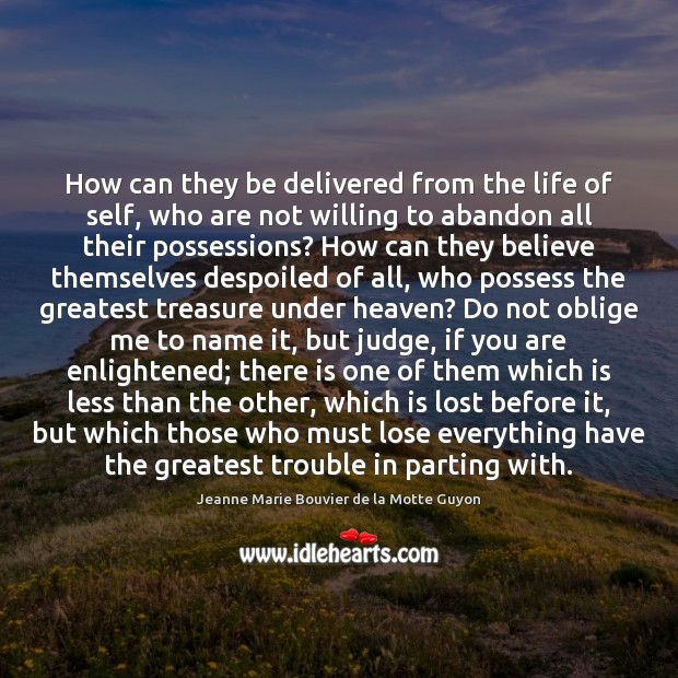 How can they be delivered from the life of self, who are Jeanne Marie Bouvier de la Motte Guyon Picture Quote
