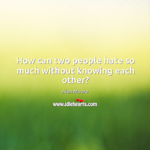 How can two people hate so much without knowing each other? Image