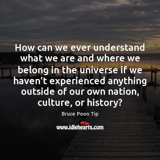 How can we ever understand what we are and where we belong Culture Quotes Image