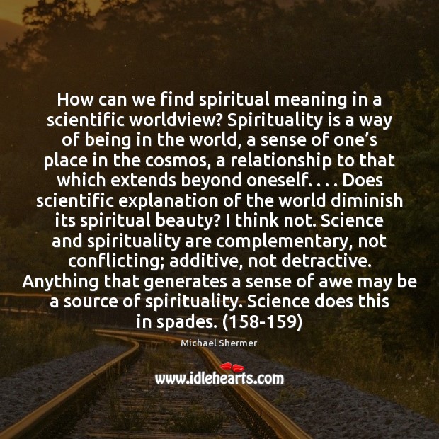How can we find spiritual meaning in a scientific worldview? Spirituality is Michael Shermer Picture Quote