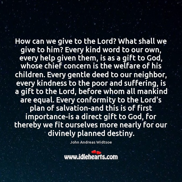 How can we give to the Lord? What shall we give to John Andreas Widtsoe Picture Quote