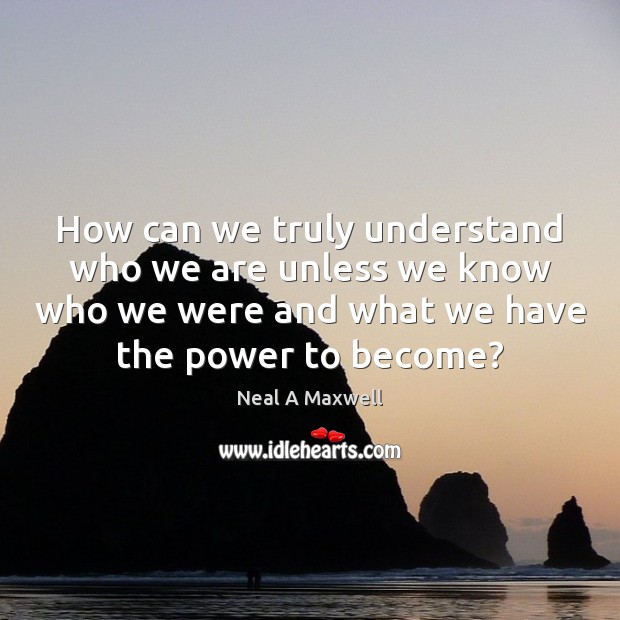 How can we truly understand who we are unless we know who Image