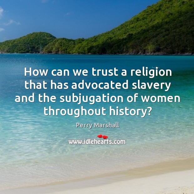 How can we trust a religion that has advocated slavery and the Image