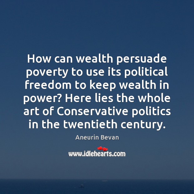 How can wealth persuade poverty to use its political freedom to keep Aneurin Bevan Picture Quote