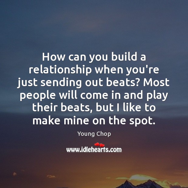 How can you build a relationship when you’re just sending out beats? Image