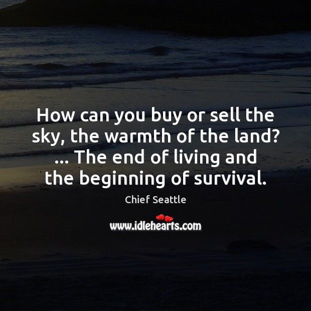 How can you buy or sell the sky, the warmth of the Chief Seattle Picture Quote
