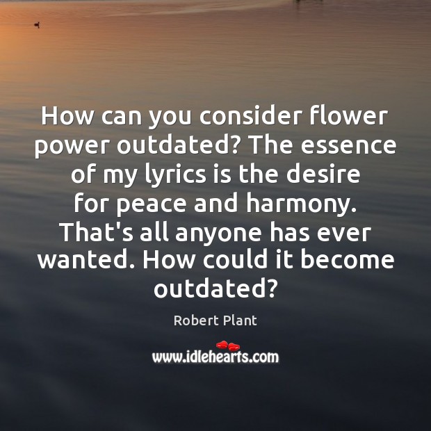 How can you consider flower power outdated? The essence of my lyrics Image