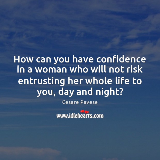 How can you have confidence in a woman who will not risk Cesare Pavese Picture Quote