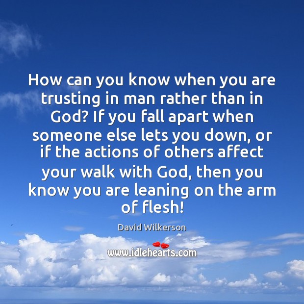How can you know when you are trusting in man rather than David Wilkerson Picture Quote