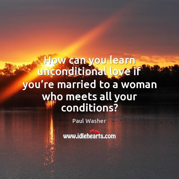 How can you learn unconditional love if you’re married to a Unconditional Love Quotes Image