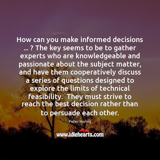 How can you make informed decisions … ? The key seems to be to Peter Norvig Picture Quote