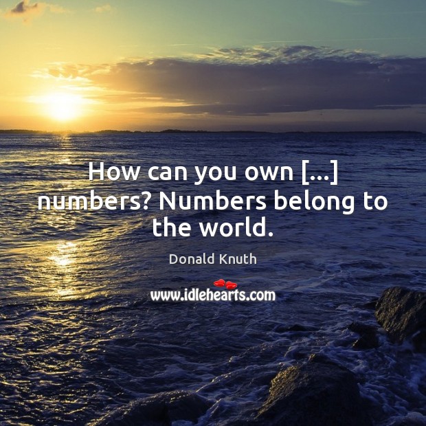 How can you own […] numbers? Numbers belong to the world. Image