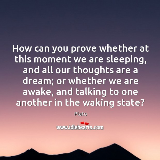 How can you prove whether at this moment we are sleeping Plato Picture Quote