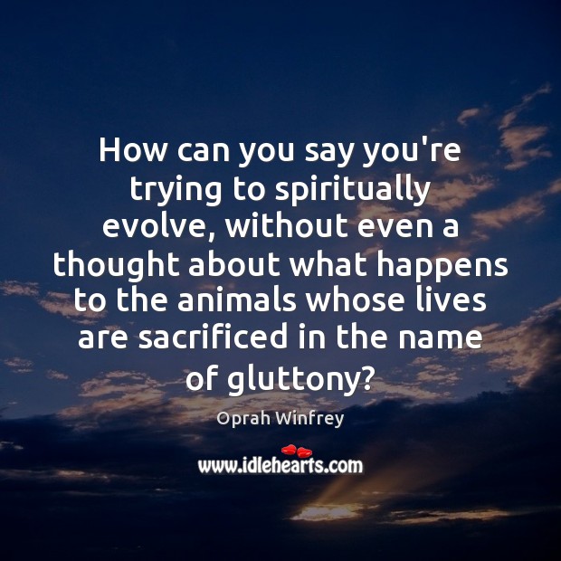 How can you say you’re trying to spiritually evolve, without even a Image