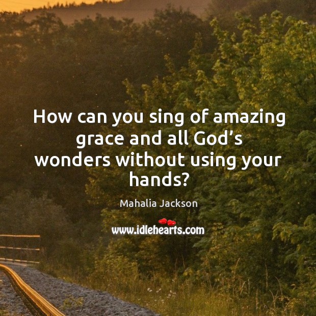 How can you sing of amazing grace and all God’s wonders without using your hands? Image