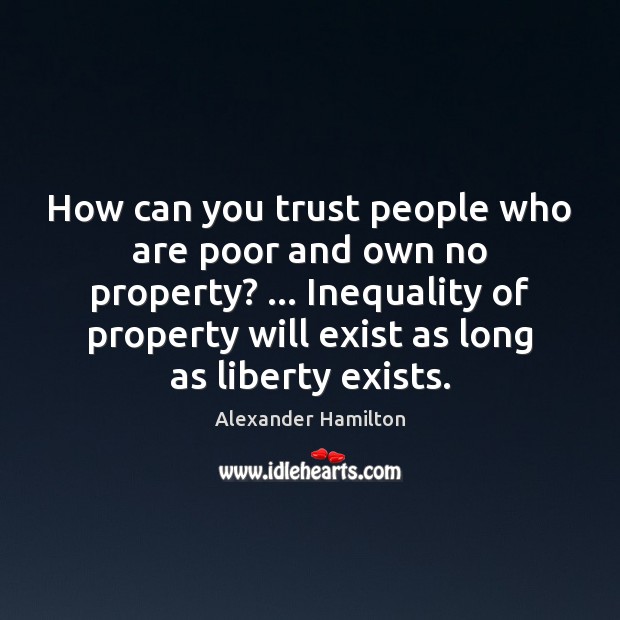 How can you trust people who are poor and own no property? … Image