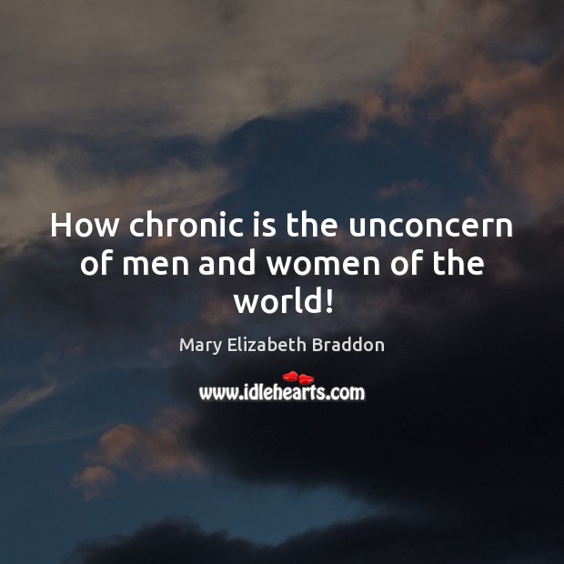 How chronic is the unconcern of men and women of the world! Image