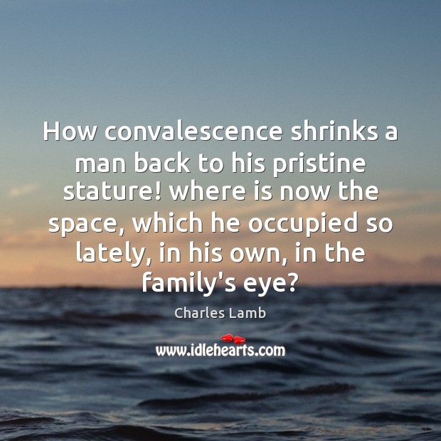 How convalescence shrinks a man back to his pristine stature! where is Image
