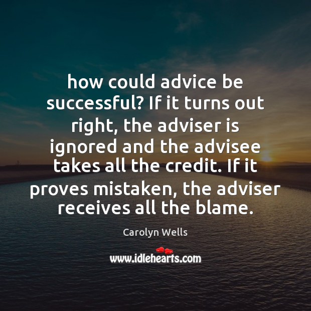 How could advice be successful? If it turns out right, the adviser Carolyn Wells Picture Quote